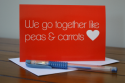 We go together like Peas & Carrots Card-greeting card, greeting, card, valentine, valentines day, love, anniversary, partner, we go together, peas, carrots